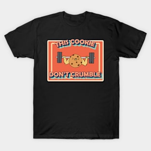 Cookie don't crumble bodybuilding and exercise T-Shirt